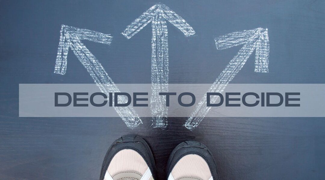 Decide to Decide! | Global AIM USA Decide to Decide! | Global AIM USA